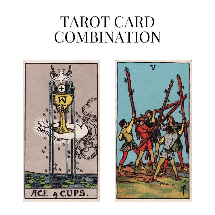 Ace Of Cups AND Five Of Wands Tarot Card Combination