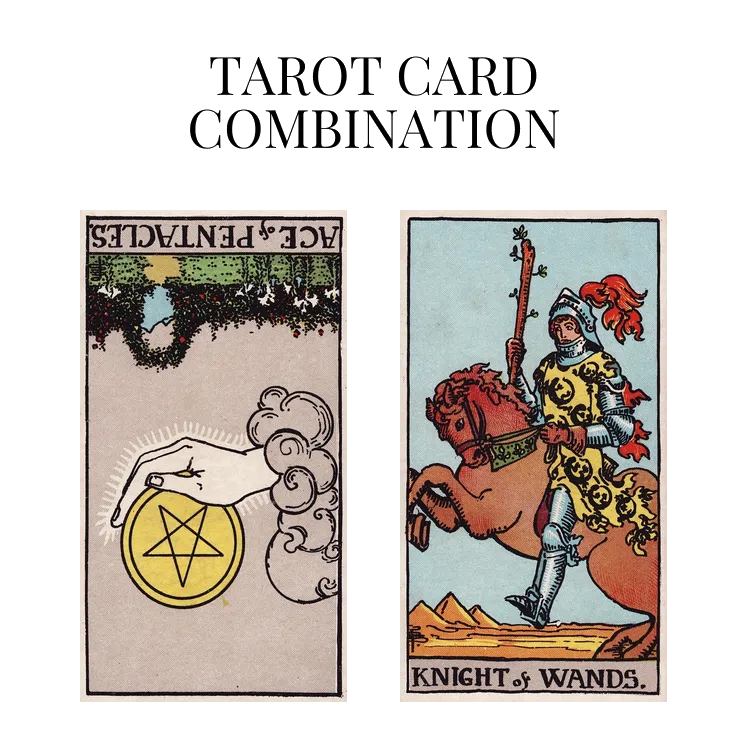 Ace Of Pentacles Reversed And Knight Of Wands Tarot Cards Together