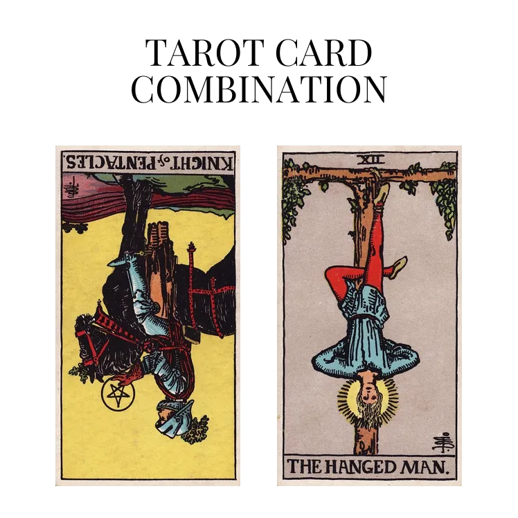 Knight Of Pentacles Reversed And The Hanged Man Tarot Cards Meaning