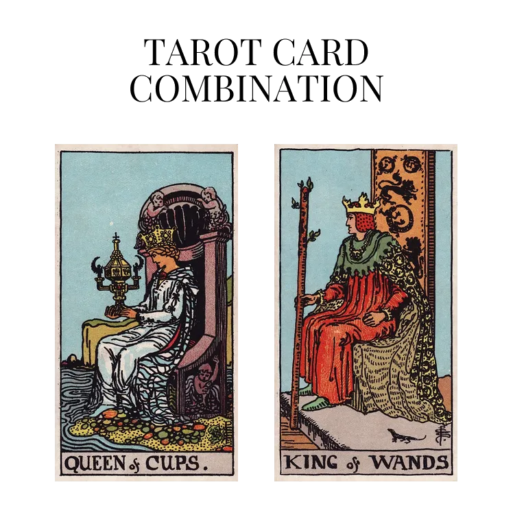 Queen Of Cups AND King Of Wands Tarot Card Combination