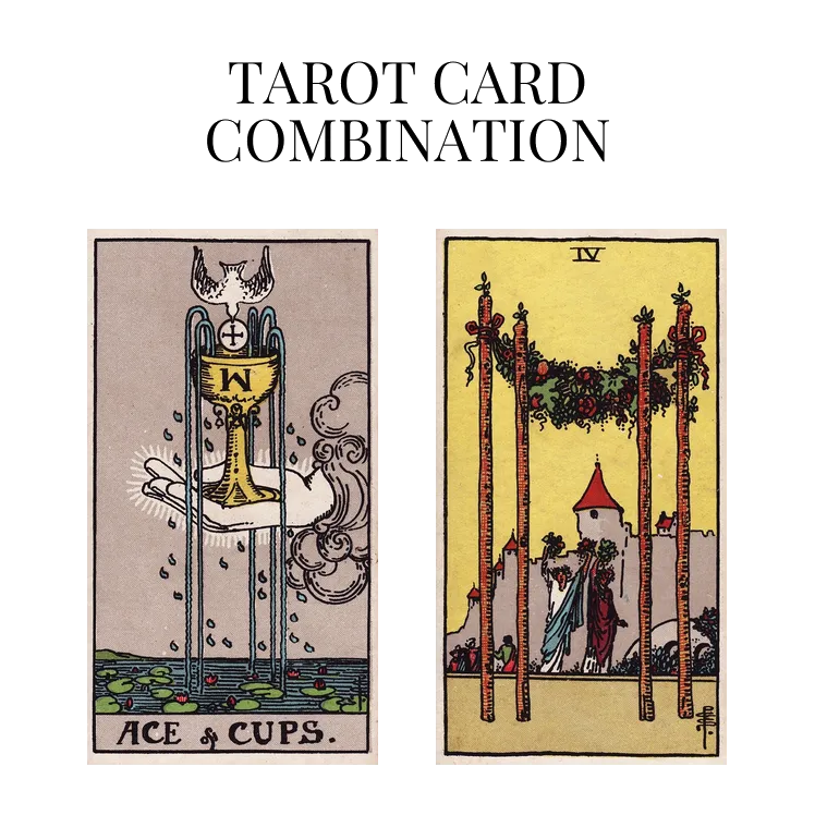 ace of cups and four of wands tarot cards combination meaning