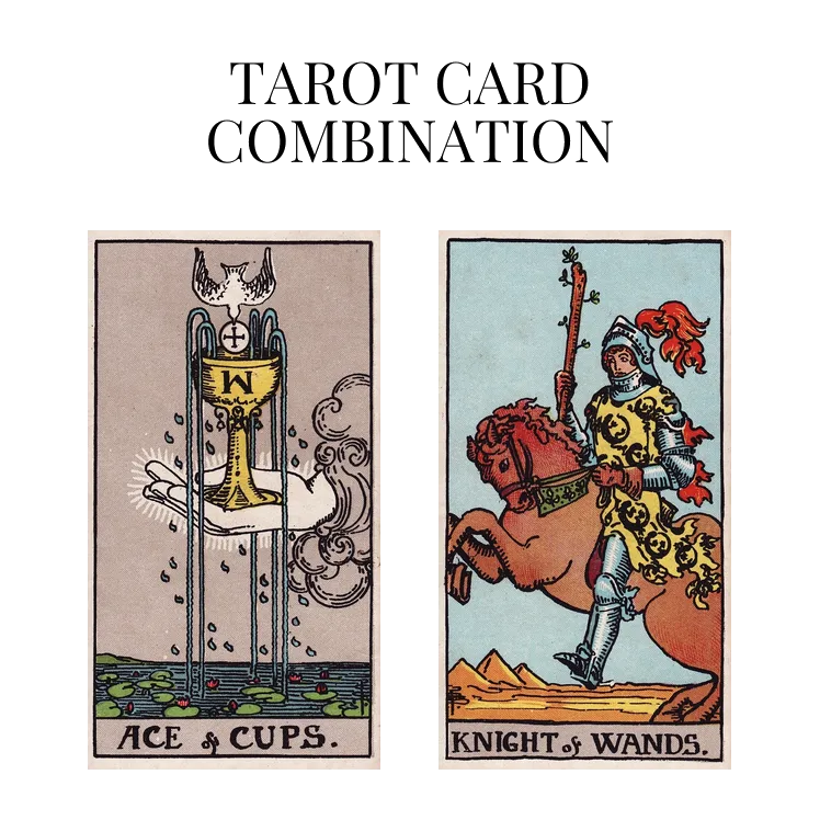 ace of cups and knight of wands tarot cards combination meaning