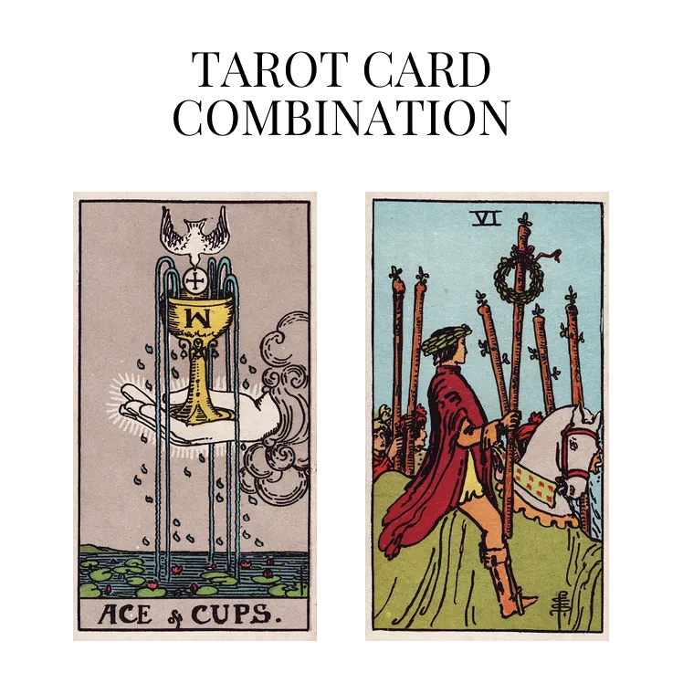ace of cups and six of wands tarot cards combination meaning