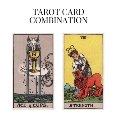 ace of cups and strength tarot cards combination meaning