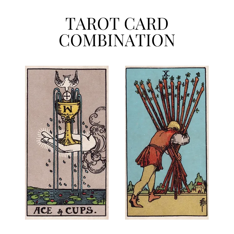 ace of cups and ten of wands tarot cards combination meaning