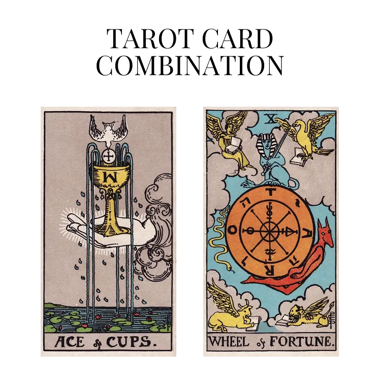 ace of cups and wheel of fortune tarot cards combination meaning