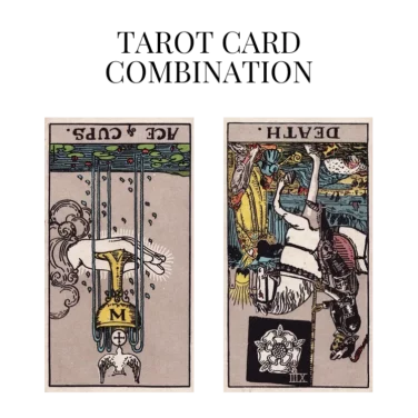 ace of cups reversed and death reversed tarot cards combination meaning