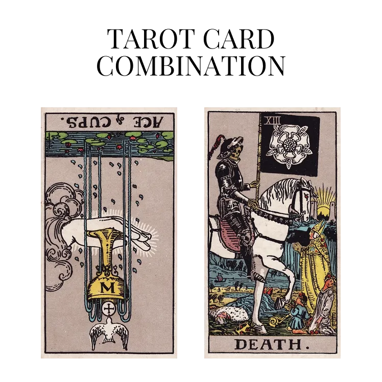 ace of cups reversed and death tarot cards combination meaning