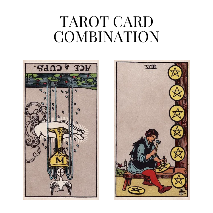 ace of cups reversed and eight of pentacles tarot cards combination meaning