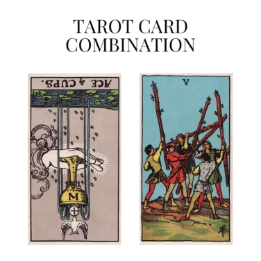 ace of cups reversed and five of wands tarot cards combination meaning