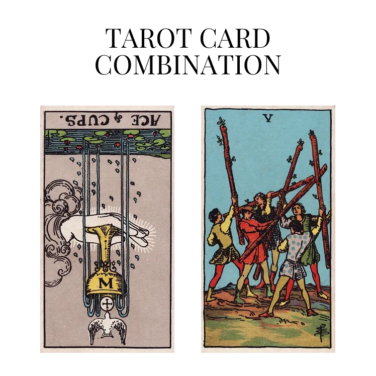 ace of cups reversed and five of wands tarot cards combination meaning