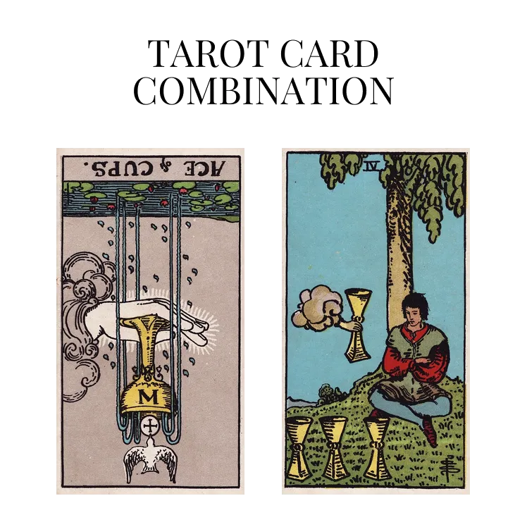 ace of cups reversed and four of cups tarot cards combination meaning