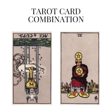 ace of cups reversed and four of pentacles tarot cards combination meaning