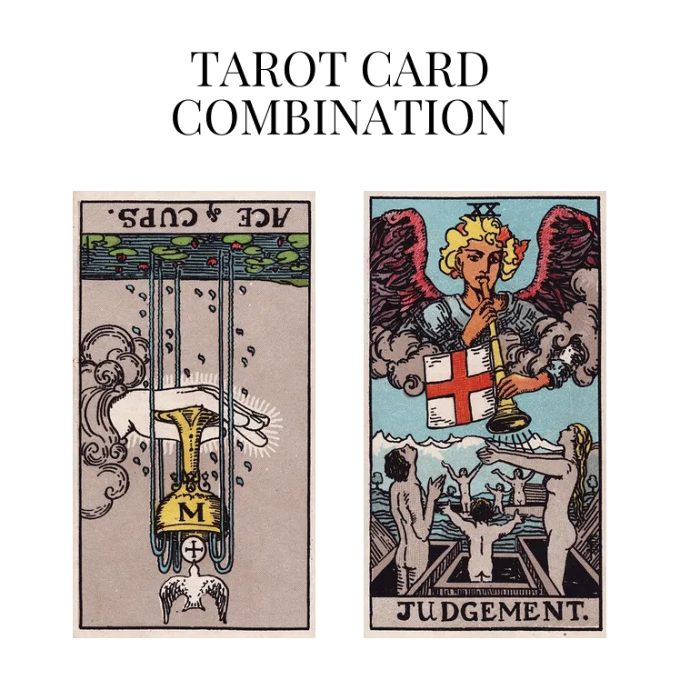 ace of cups reversed and judgement tarot cards combination meaning