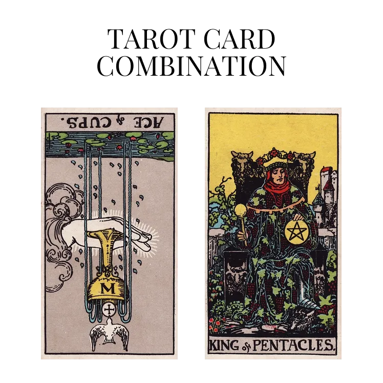 ace of cups reversed and king of pentacles tarot cards combination meaning