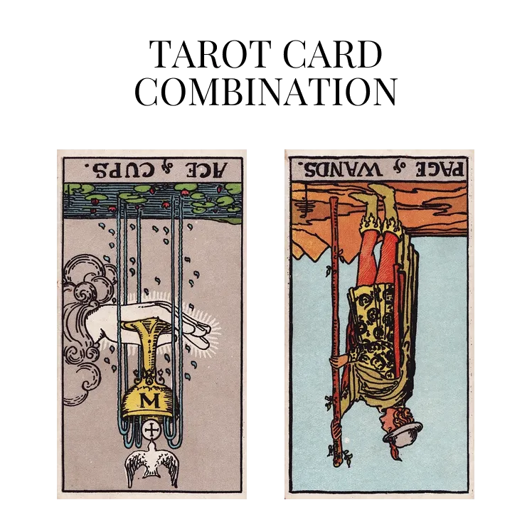 ace of cups reversed and page of wands reversed tarot cards combination meaning