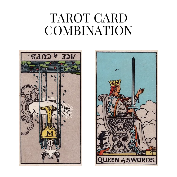 ace of cups reversed and queen of swords tarot cards combination meaning