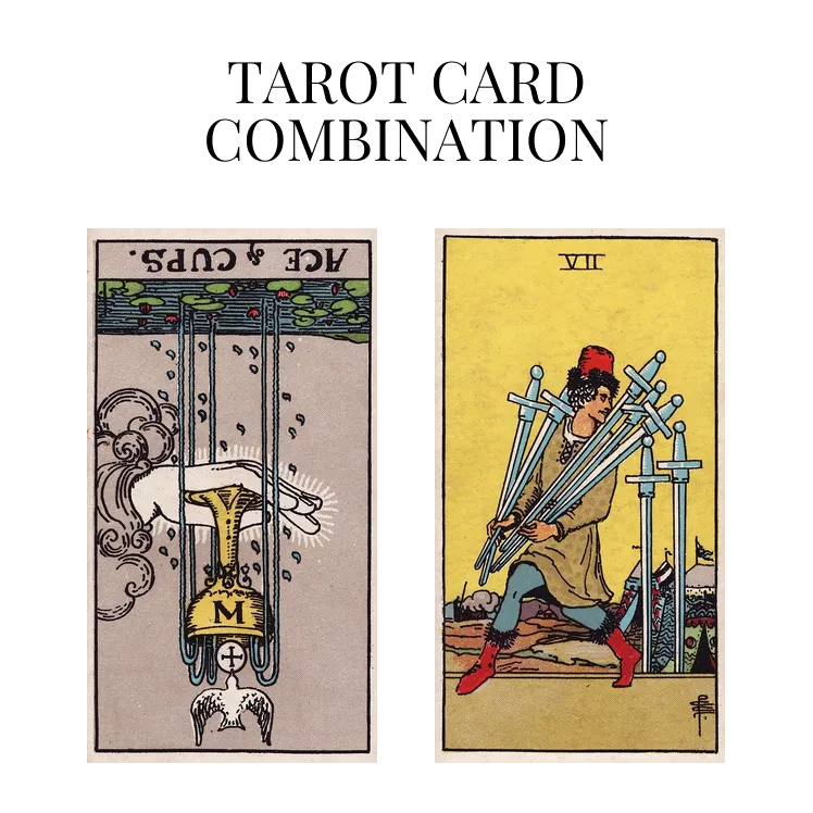 ace of cups reversed and seven of swords tarot cards combination meaning