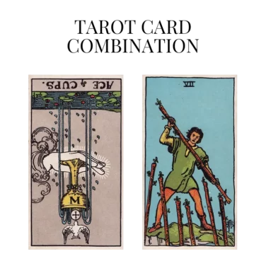 ace of cups reversed and seven of wands tarot cards combination meaning