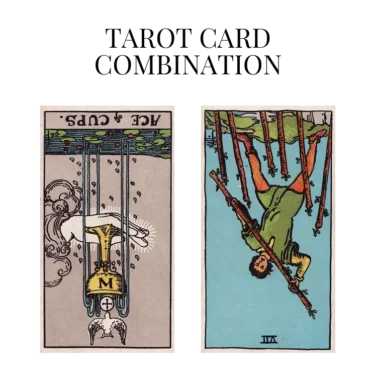 ace of cups reversed and seven of wands reversed tarot cards combination meaning
