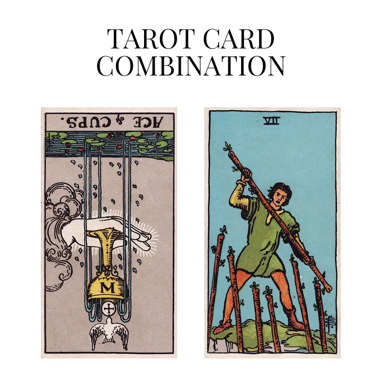 ace of cups reversed and seven of wands tarot cards combination meaning