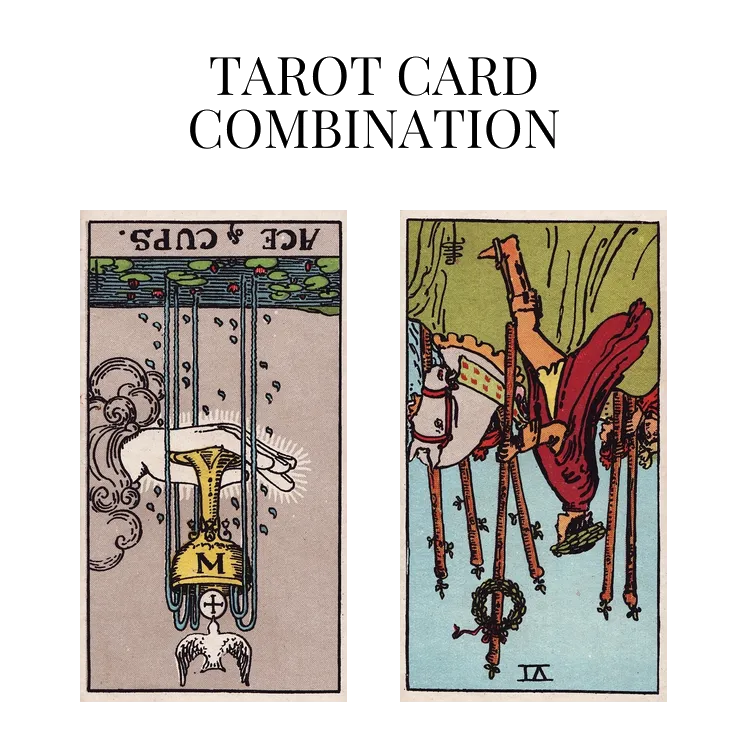 ace of cups reversed and six of wands reversed tarot cards combination meaning