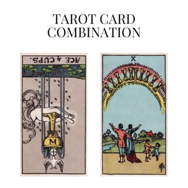 ace of cups reversed and ten of cups tarot cards combination meaning