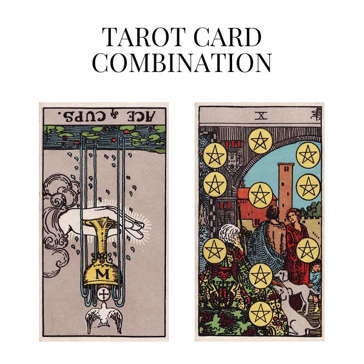 ace of cups reversed and ten of pentacles tarot cards combination meaning