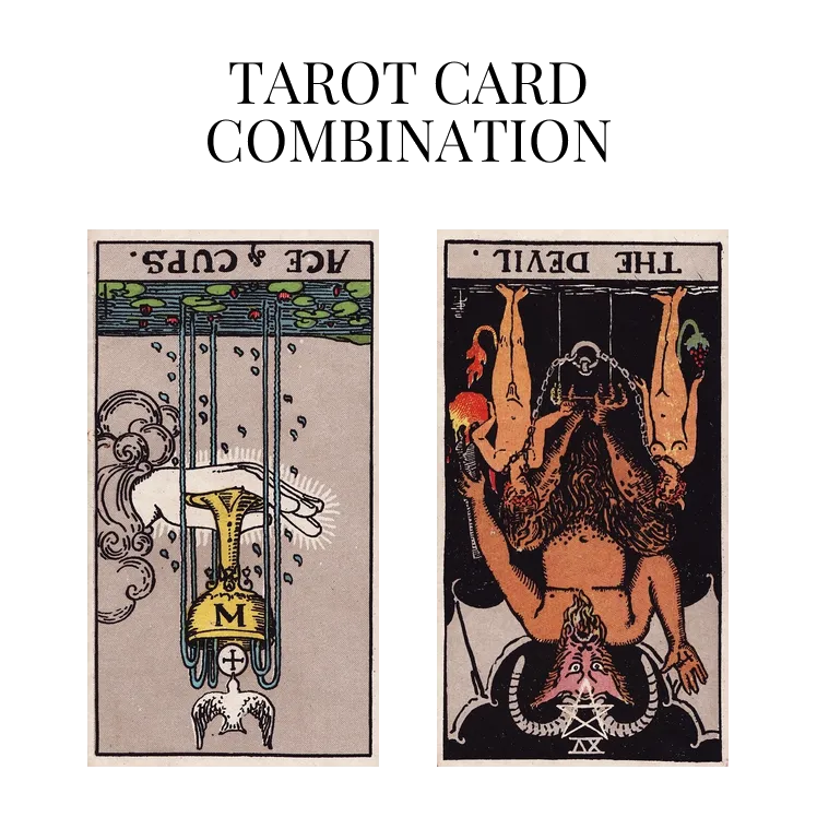 ace of cups reversed and the devil reversed tarot cards combination meaning