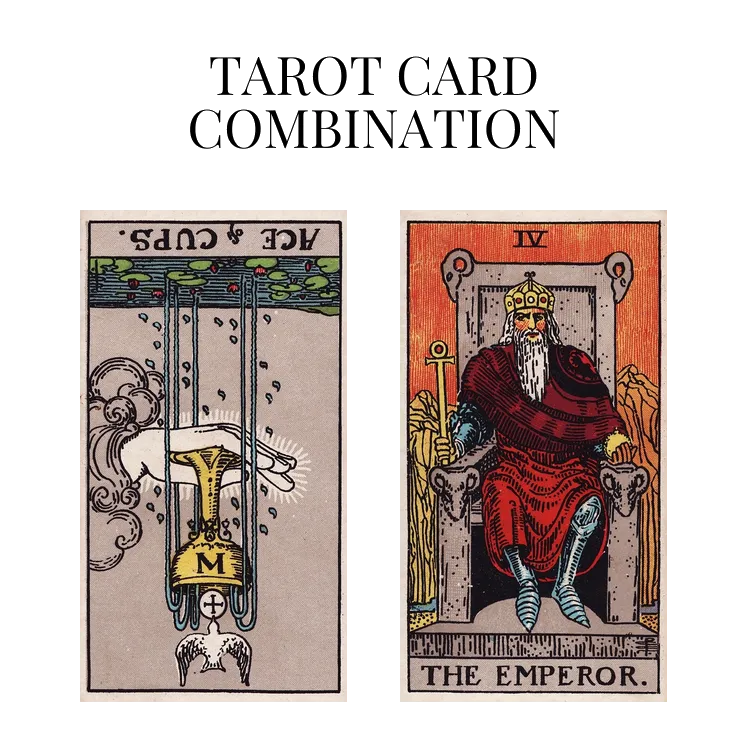 ace of cups reversed and the emperor tarot cards combination meaning