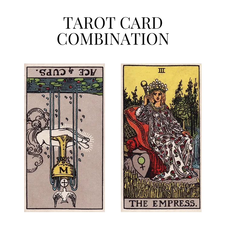 ace of cups reversed and the empress tarot cards combination meaning