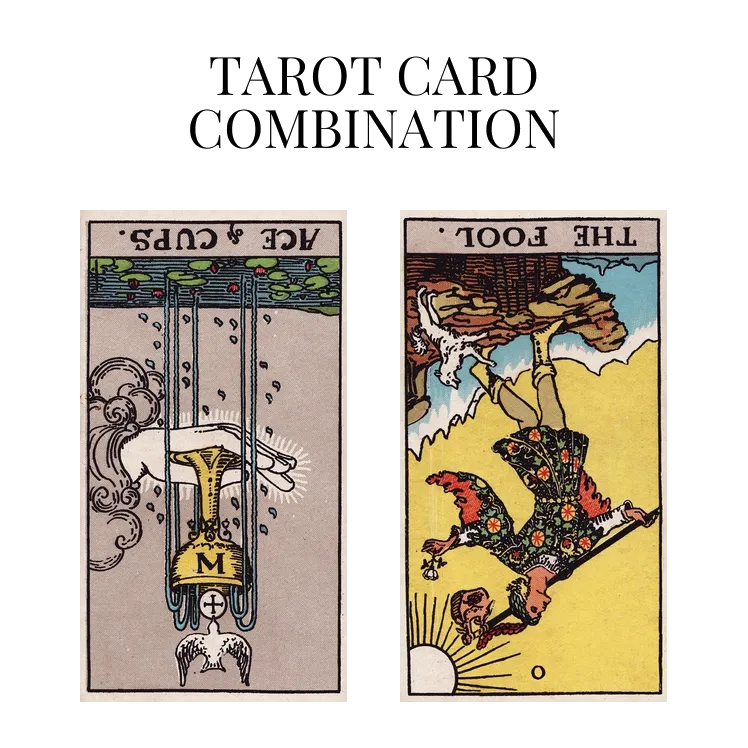 ace of cups reversed and the fool reversed tarot cards combination meaning