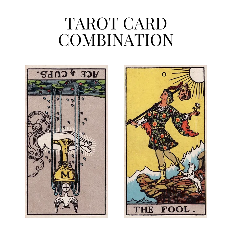 ace of cups reversed and the fool tarot cards combination meaning