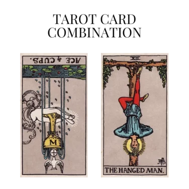 ace of cups reversed and the hanged man tarot cards combination meaning