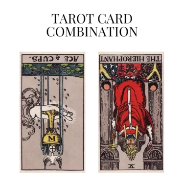 ace of cups reversed and the hierophant reversed tarot cards combination meaning