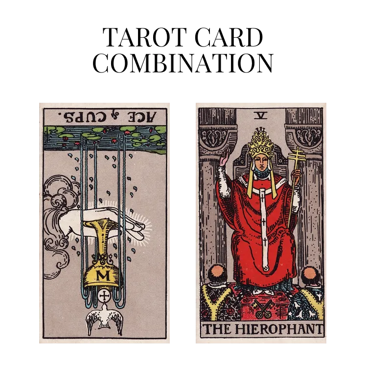 ace of cups reversed and the hierophant tarot cards combination meaning