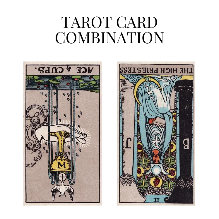 ace of cups reversed and the high priestess reversed tarot cards combination meaning