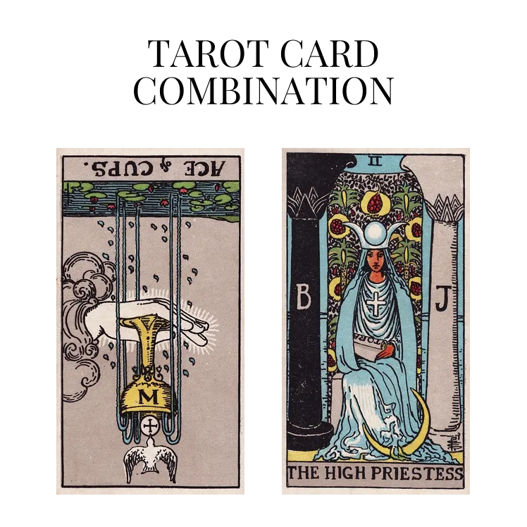 ace of cups reversed and the high priestess tarot cards combination meaning