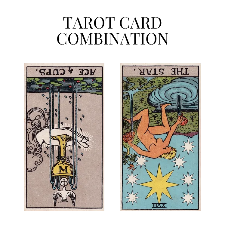 ace of cups reversed and the star reversed tarot cards combination meaning