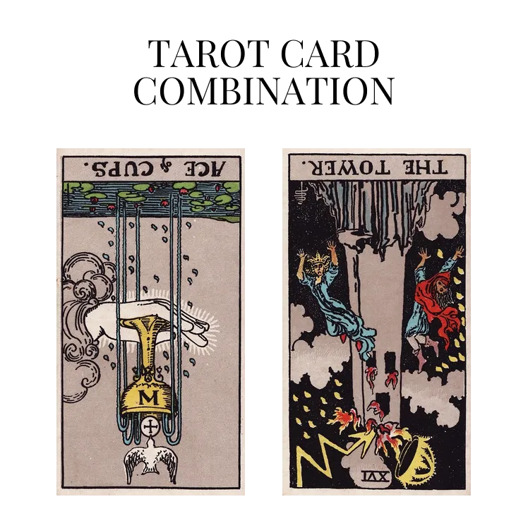 ace of cups reversed and the tower reversed tarot cards combination meaning