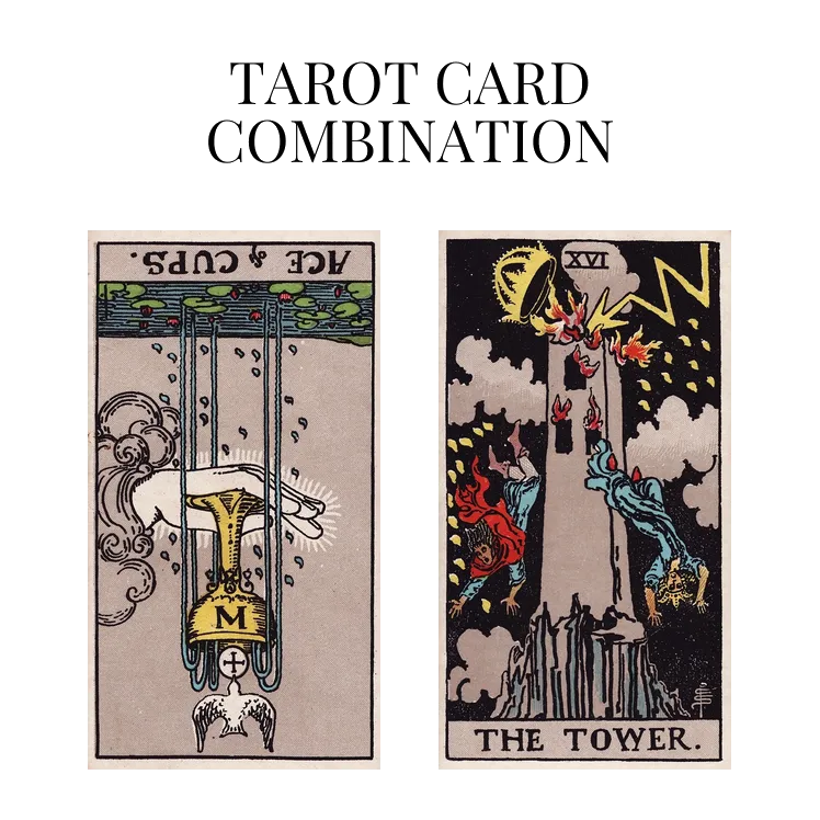 ace of cups reversed and the tower tarot cards combination meaning