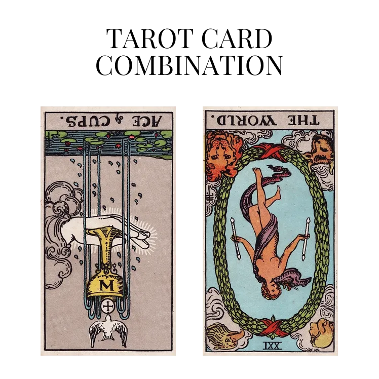 ace of cups reversed and the world reversed tarot cards combination meaning
