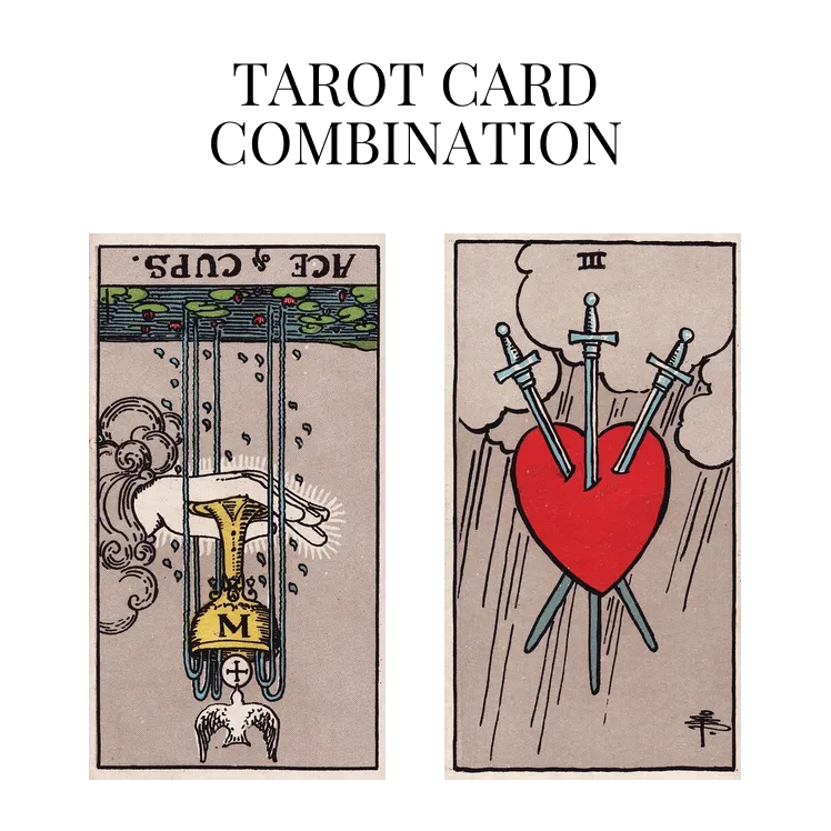 ace of cups reversed and three of swords tarot cards combination meaning
