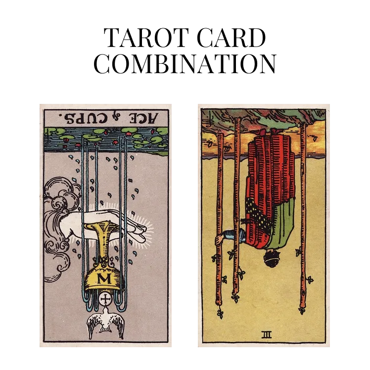 ace of cups reversed and three of wands reversed tarot cards combination meaning