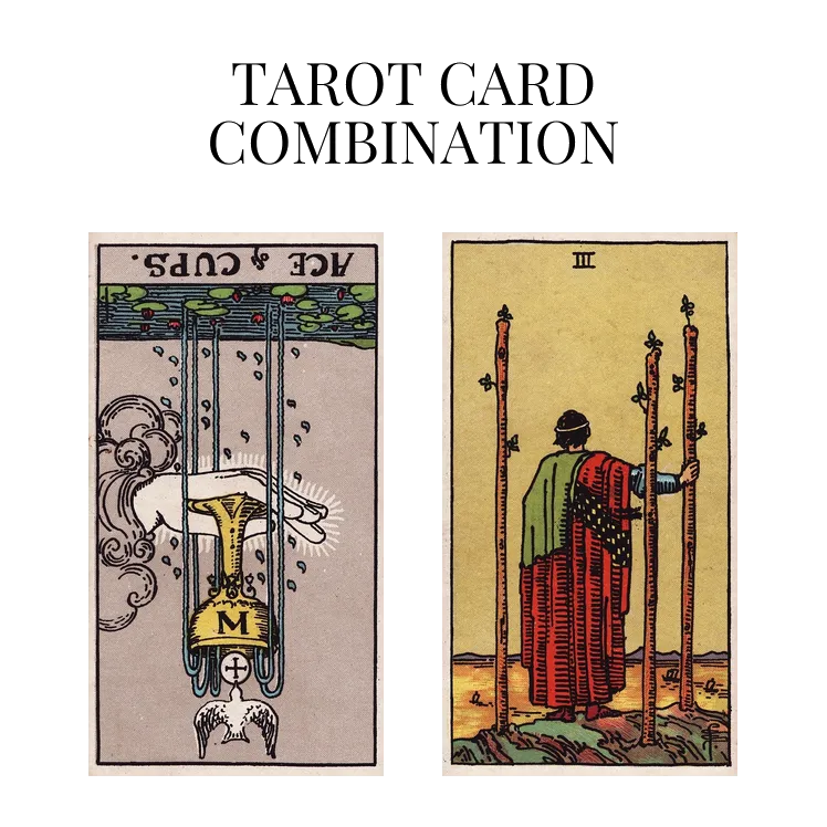 ace of cups reversed and three of wands tarot cards combination meaning