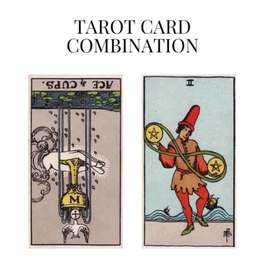 ace of cups reversed and two of pentacles tarot cards combination meaning