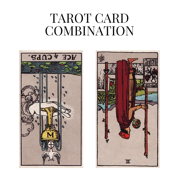 ace of cups reversed and two of wands reversed tarot cards combination meaning
