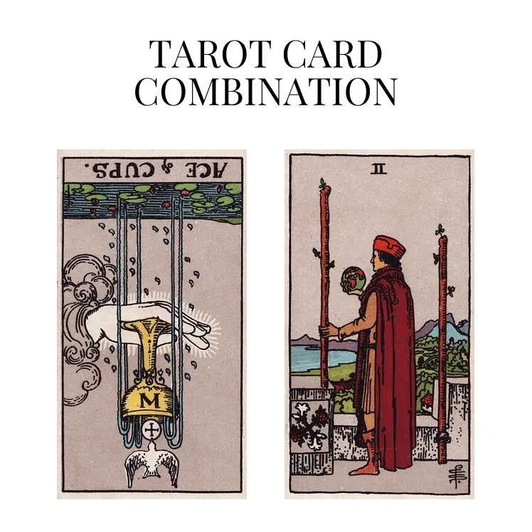 ace of cups reversed and two of wands tarot cards combination meaning