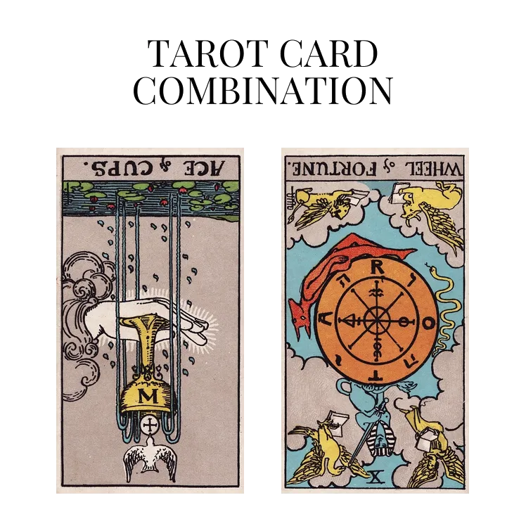 ace of cups reversed and wheel of fortune reversed tarot cards combination meaning