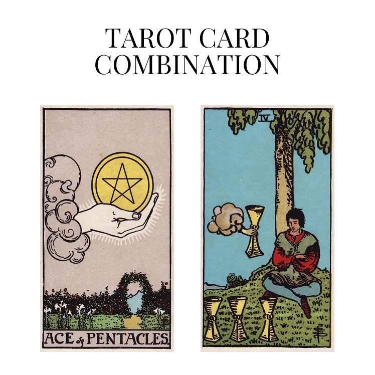 ace of pentacles and four of cups tarot cards combination meaning